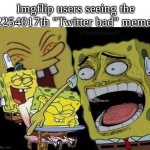 When I'm in a cherrypicking contest and my opponent is a Twitter hater: | Imgflip users seeing the 2254017th "Twitter bad" meme: | image tagged in spongebob laughing | made w/ Imgflip meme maker