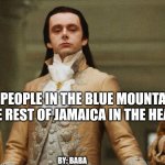 Heat wave Jamaica meme | HOW PEOPLE IN THE BLUE MOUNTAIN LOOK AT THE REST OF JAMAICA IN THE HEAT WAVE; BY: BABA | image tagged in heat wave jamaica meme | made w/ Imgflip meme maker