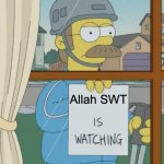 Allah SWT is watching | Allah SWT | image tagged in god is watching | made w/ Imgflip meme maker
