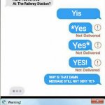Chats Be Like lol! | Amit; Have You Arrived At The Railway Station? Yis; *Yes; Yes*; YES! WHY IS THAT DAMN MESSAGE STILL NOT SENT YET- | image tagged in your life will be terminated in 30 seconds | made w/ Imgflip meme maker