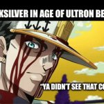 Yes I did do it | QUICKSILVER IN AGE OF ULTRON BE LIKE:; “YA DIDN’T SEE THAT COMING” | image tagged in gifs,marvel,jojo's bizarre adventure,funny | made w/ Imgflip video-to-gif maker