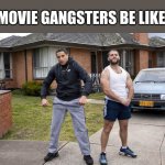 This image is from the Australian tv show Superwog, watch it, its funny af | MOVIE GANGSTERS BE LIKE: | image tagged in superwog | made w/ Imgflip meme maker