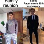 If you get it, you get it | Speed Racer movie 15th anniversary; Family reunion | image tagged in grandma's funeral,memes | made w/ Imgflip meme maker