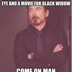 um | MARVEL MAKES A SHOW FOR HAWK EYE AND A MOVIE FOR BLACK WIDOW; COME ON MAN | image tagged in memes,face you make robert downey jr | made w/ Imgflip meme maker