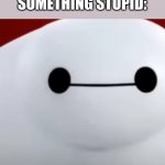 ... | ME WHEN I DID SOMETHING STUPID: | image tagged in on no | made w/ Imgflip meme maker