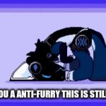 I respect everyone | EVEN IF YOU A ANTI-FURRY THIS IS STILL CUTE AF | image tagged in memes | made w/ Imgflip video-to-gif maker