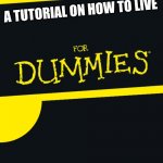 I'd have to buy this book | A TUTORIAL ON HOW TO LIVE | image tagged in for dummies | made w/ Imgflip meme maker