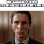 Christian Bale Awkward stare | THAT AWKWARD STARE IN THE URINAL 0F THE BOYS BATHROOM | image tagged in christian bale awkward stare | made w/ Imgflip meme maker