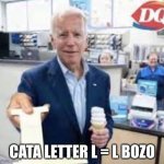 l bozo letter l | CATA LETTER L = L BOZO | image tagged in joe holding the letter l | made w/ Imgflip meme maker