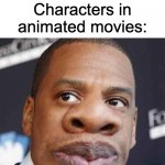 "Who are you calling big nose, BIG NOSE?!" | Nobody:; Characters in animated movies: | image tagged in memes,so true memes | made w/ Imgflip meme maker