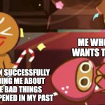 HATE IT when that happens | ME WHO JUST WANTS TO SLEEP; MY BRAIN SUCCESSFULLY REMINDING ME ABOUT ALL THE BAD THINGS THAT HAPPENED IN MY PAST | image tagged in happy gingerbrave vs traumatized strawberry cookie,can't sleep,brain | made w/ Imgflip meme maker