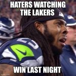 Richard Sherman saaaad | HATERS WATCHING THE LAKERS; WIN LAST NIGHT | image tagged in richard sherman saaaad | made w/ Imgflip meme maker