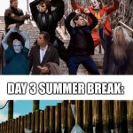 Today is summer break | DAY 1 SUMMER BREAK; DAY 3 SUMMER BREAK: | image tagged in blank white template,summer vacation | made w/ Imgflip meme maker