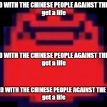 Nubert | STAND WITH THE CHINESE PEOPLE AGAINST THE CCP!
get a life; STAND WITH THE CHINESE PEOPLE AGAINST THE CCP!
get a life; STAND WITH THE CHINESE PEOPLE AGAINST THE CCP! 



get a life | image tagged in nubert | made w/ Imgflip meme maker