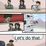 Wi Disney do dat? | We need movie ideas. DISNEY; Talking animals; Living toys; A gay couple; Let's do that. | image tagged in reverse boardroom meeting suggestion | made w/ Imgflip meme maker