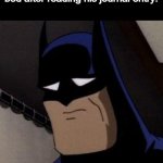 Sad Batman | the monster under the emo kids bed after reading his journal entry: | image tagged in sad batman,memes,funny | made w/ Imgflip meme maker