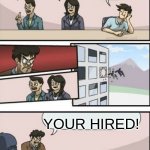 Reverse Boardroom Meeting Suggestion | WHAT 0 / 0! 0 / 0 = Infinite; 0 / 0 = 2; 0 / 0 = 1; YOUR HIRED! | image tagged in reverse boardroom meeting suggestion | made w/ Imgflip meme maker