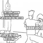 Go check | THEY DONT KNOW XBOX FOLLOWS PLAYSTATION ON TWITTER; XBOX LOST; PLAYSTATION BETTER | image tagged in party loner,xbox,playstation,console wars | made w/ Imgflip meme maker