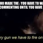 Comment if you hate this rule too | US TO WHO MADE THE : YOU HAVE TO WAIT 1000 SECONDS BEFORE COMMENTING UNTIL YOU HAVE 1000 POINTS RULE | image tagged in fire all starwars | made w/ Imgflip meme maker