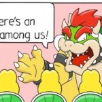 bowser there’s an imposter among us