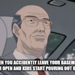 NO | WHEN YOU ACCIDENTLY LEAVE YOUR BASEMENT DOOR OPEN AND KIDS START POURING OUT OF IT: | image tagged in gifs,children,basement,why are you reading the tags | made w/ Imgflip video-to-gif maker