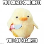 Duck with knife | YOU BREAK SPAGHETTI; YOU GET STABETTI | image tagged in duck with knife | made w/ Imgflip meme maker