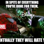mcu | IN SPITE OF EVERYTHING YOU'VE DONE FOR THEM, EVENTUALLY THEY WILL HATE YOU | image tagged in spiderman and green goblin | made w/ Imgflip meme maker