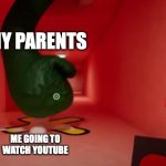 My Life | MY PARENTS; ME GOING TO WATCH YOUTUBE | image tagged in jumbo josh kills banbalina,youtube,parents,watching tv,kindergarten | made w/ Imgflip meme maker