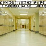 Kettle’s first love. | (THE SCHOOL BELL RINGS) KETTLE: *CLOSES HER LOCKER AND SEES A BOY NAMED RAY THE SQUIRREL* | image tagged in high school hallway | made w/ Imgflip meme maker