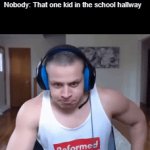 *confused screaming* | Nobody: That one kid in the school hallway | image tagged in gifs,memes,funny,tyler1,aaaaaaaaaaaaaaaaaaaaaaaaaaa,stop reading the tags | made w/ Imgflip video-to-gif maker