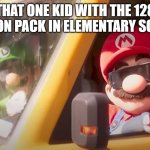 OH RICH BI- | THAT ONE KID WITH THE 128 CRAYON PACK IN ELEMENTARY SCHOOL | image tagged in super mario bros movie,school,crayons,cool kids | made w/ Imgflip meme maker