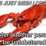 You've just been lobstered