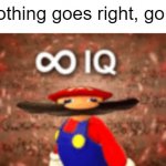 e | if nothing goes right, go left | image tagged in infinite iq | made w/ Imgflip meme maker