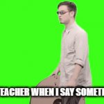 school | POV MY TEACHER WHEN I SAY SOMETHING BAD | image tagged in gifs,funny | made w/ Imgflip video-to-gif maker