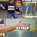 free epic Piperade | A DEAD KID; SCHOOL NURSES; ICE PACK | image tagged in flex tape | made w/ Imgflip meme maker