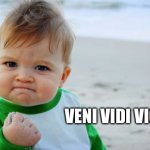 Success Kid Original | VENI VIDI VICI | image tagged in memes,success kid original | made w/ Imgflip meme maker