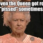 Pissed Off Queen | Hey, even the Queen got royally 
"pissed" sometimes. | image tagged in queen elizabeth flipping the bird | made w/ Imgflip meme maker