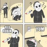 credit goes to danny gonzalez | RED ROBIN; YUM | image tagged in jason,mems,funny memes,fun stream,fonnay,eminem | made w/ Imgflip meme maker
