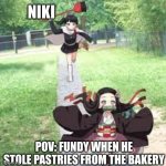 Nezuko Running | NIKI; POV: FUNDY WHEN HE STOLE PASTRIES FROM THE BAKERY | image tagged in nezuko running | made w/ Imgflip meme maker
