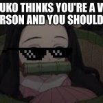 Nezuko In A Basket | NEZUKO THINKS YOU'RE A VERY COOL PERSON AND YOU SHOULD UPVOTE | image tagged in nezuko in a basket | made w/ Imgflip meme maker