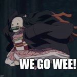 Nezuko Jump | WE GO WEE! | image tagged in nezuko jump | made w/ Imgflip meme maker