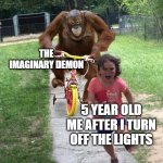 REALLY THIS WAS ME | THE IMAGINARY DEMON; 5 YEAR OLD ME AFTER I TURN OFF THE LIGHTS | image tagged in orangutan chasing girl on a tricycle | made w/ Imgflip meme maker