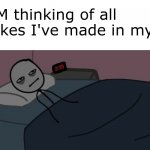 Happens a lot | Me at 3AM thinking of all the mistakes I've made in my life: | image tagged in stickman in bed thinking | made w/ Imgflip meme maker