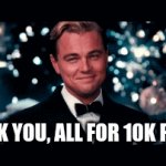 Thank you, for 10K | THANK YOU, ALL FOR 10K PTS!!!! | image tagged in gifs,fun | made w/ Imgflip video-to-gif maker