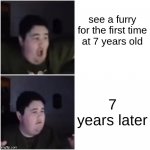 Oh let's go that's class | see a furry for the first time at 7 years old; 7 years later | image tagged in oh let's go that's class | made w/ Imgflip meme maker