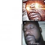 real shit i sleep