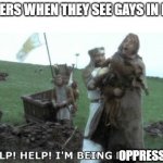 Help! Help! I’m being repressed! | BOOMERS WHEN THEY SEE GAYS IN MEDIA; OPPRESSED | image tagged in help help i m being repressed,funny,lgbtq | made w/ Imgflip meme maker