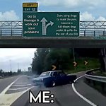 Left exit 12 off ramp meme | image tagged in left exit 12 off ramp meme | made w/ Imgflip meme maker