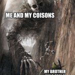 giant monster | ME AND MY COISONS; MY BROTHER WHO STOLE ANDREW'S TOSTITOS | image tagged in giant monster | made w/ Imgflip meme maker