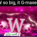 W so big it Gmaxed